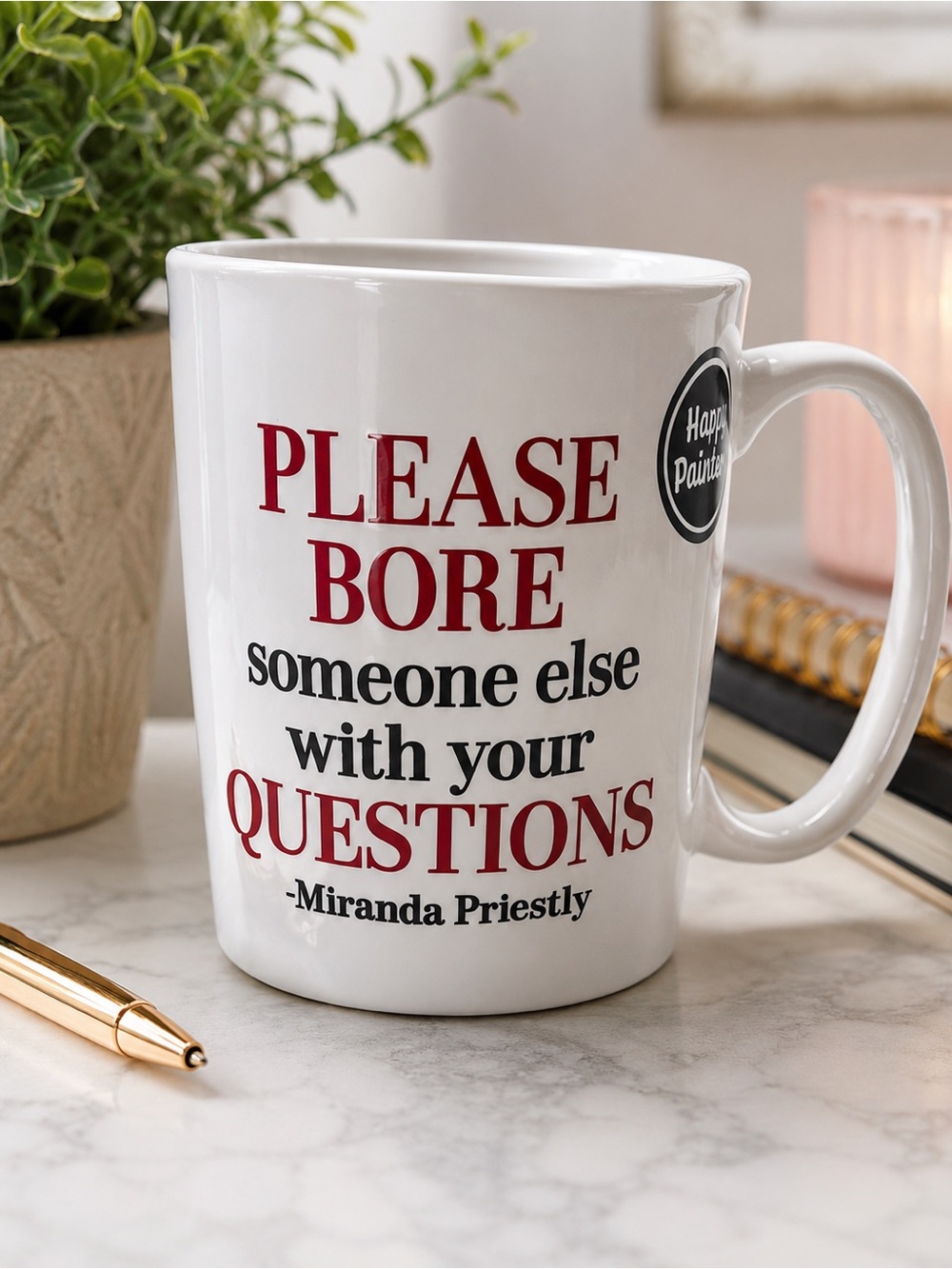 Please Bore Someone Else Miranda Priestly White Ceramic Mug